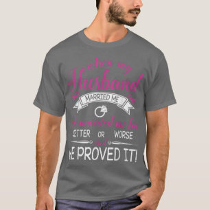 Camiseta Quando Meu Marido Se Casou Comigo Para Melhor Ou P