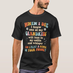 Camiseta Quando Morro, Conheço Uma Das Minhas Netos Engraça
