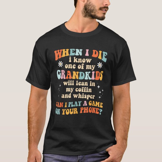Camiseta Quando Morro, Conheço Uma Das Minhas Netos Engraça (Frente)