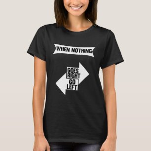 Camiseta Quando Nada Der Certo Vá para a Esquerda Citação