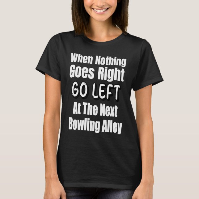 Camiseta Quando Nada Vai Para A Direita Vá Para A Esquerda  (Frente)