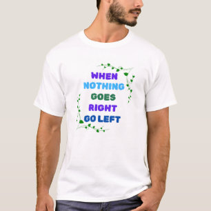 Camiseta Quando nada virar à direita, vá à esquerda