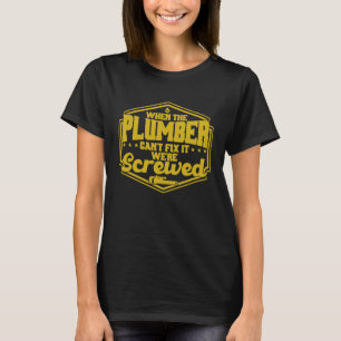 Camiseta Quando o encanador não consegue consertá-lo, estam