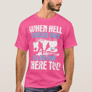 Camiseta Quando O Inferno Se Congelar, Eu Vou Ice Peixe Lá.