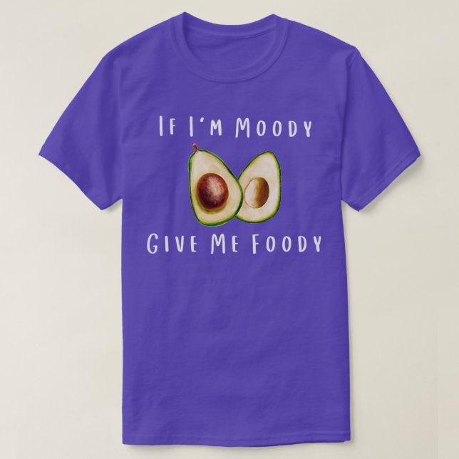 Camiseta Quando O Ix27m Moody Me Dar Um Avocado Engraçado (Frente do Design)
