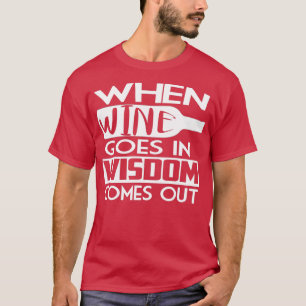 Camiseta Quando o vinho vem na sabedoria, sai 3