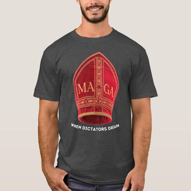 Camiseta Quando os ditadores sonham: o chapéu do Papa MAGA (Frente)