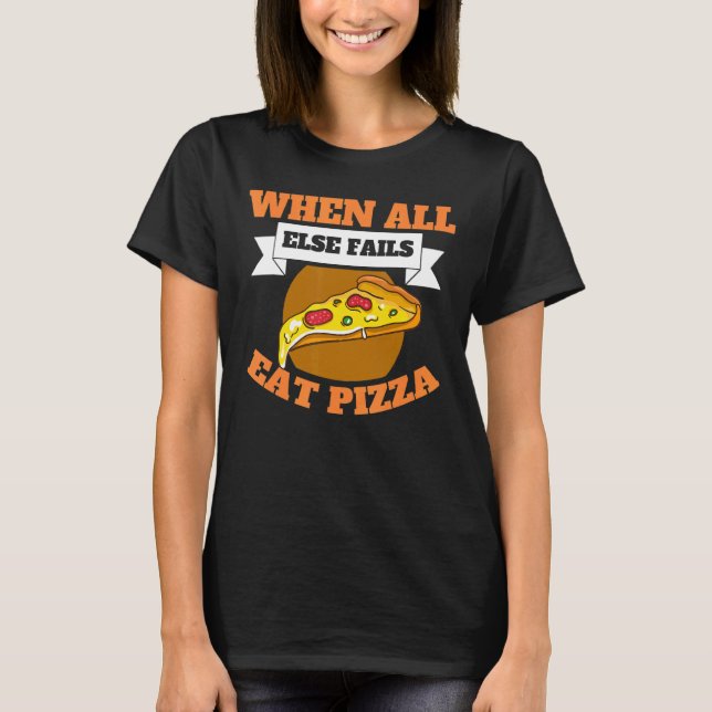 Camiseta Quando Todo O Resto Não Comer Pizza Slice Pizza Fa (Frente)