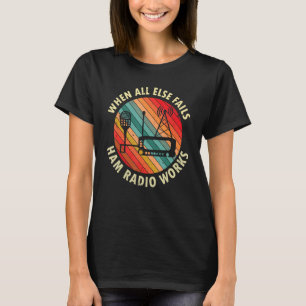 Camiseta Quando Todo O Resto Não Funciona O Rádio Ham