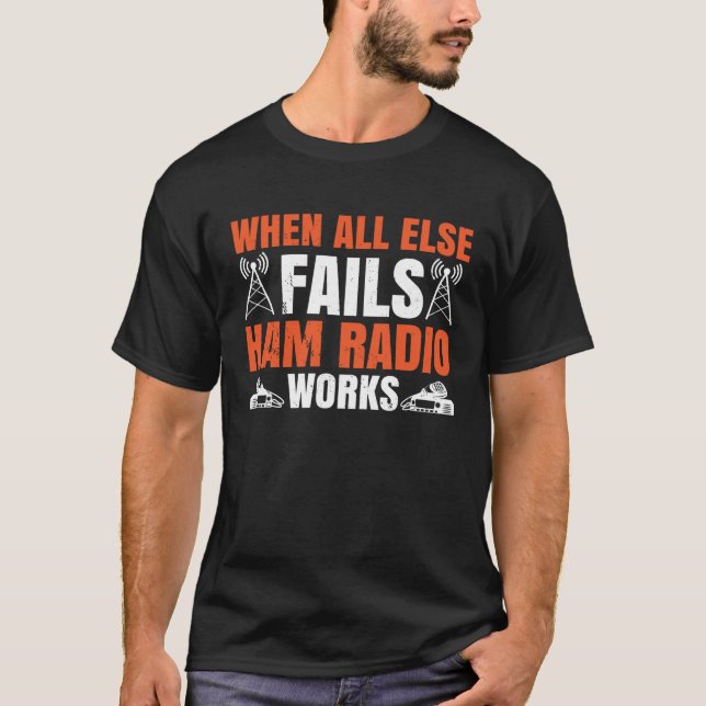 Camiseta Quando Todo O Resto Não Funciona O Rádio Ham (Frente)