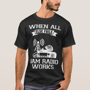 Camiseta Quando Todo O Resto Não Funciona O Rádio Ham