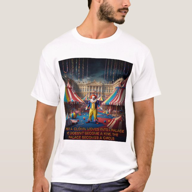 Camiseta Quando Um Palhaço Se Move Para Um Palácio... (Frente)