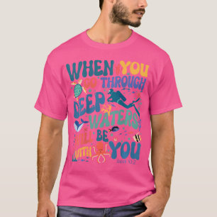 Camiseta Quando Você Atravessa Águas Profundas Na Frente E