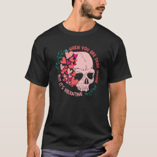 Camiseta Quando você é Morto, mas é Dia de os namorados