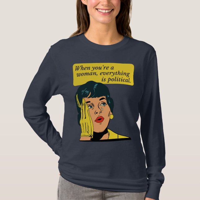 Camiseta Quando você é mulher, tudo é político (Frente)