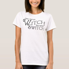 Camiseta Quando você for Bruxa, nunca troque, Bruxa, Wicca