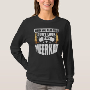 Camiseta Quando você lê isso, não olhe para o meu Meerkat