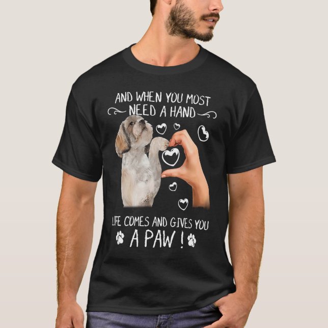 Camiseta Quando Você Mais Precisa De Uma Vida Mão, Shih Tzu (Frente)