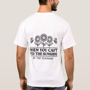 Camiseta Quando Você Não Consegue Encontrar o Brilho do Sol