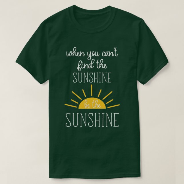 Camiseta Quando Você Não Consegue Encontrar O Sol Seja O So (Frente do Design)