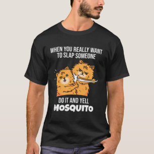 Camiseta Quando Você Quer Dar um Tapa em Alguém Grita Mosqu