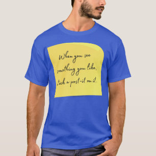 Camiseta Quando você vê algo que você gosta de colocar um p