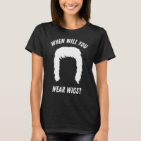 Quando você vestirá perucas?