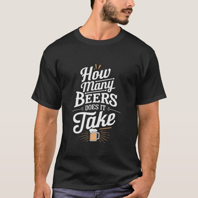 Camiseta Quantas Cervejas Leva Um Bebendo De Cerveja Engraç (Frente)