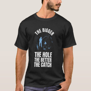 Camiseta Quanto Maior O Buraco Melhor A Captura Pesca No Ge