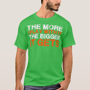 Camiseta Quanto Mais Brinco Com Ele, Maior Será O Número 2