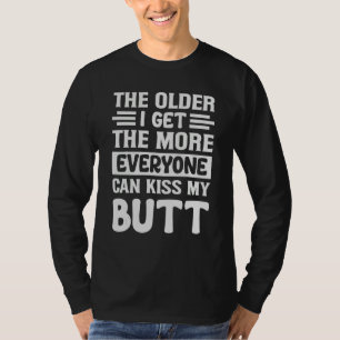 Camiseta Quanto mais envelheço, mais todos podem beijar meu