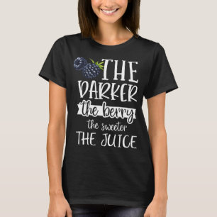 Camiseta Quanto Mais Escuro O Berry Mais Doce É A Fruta De 