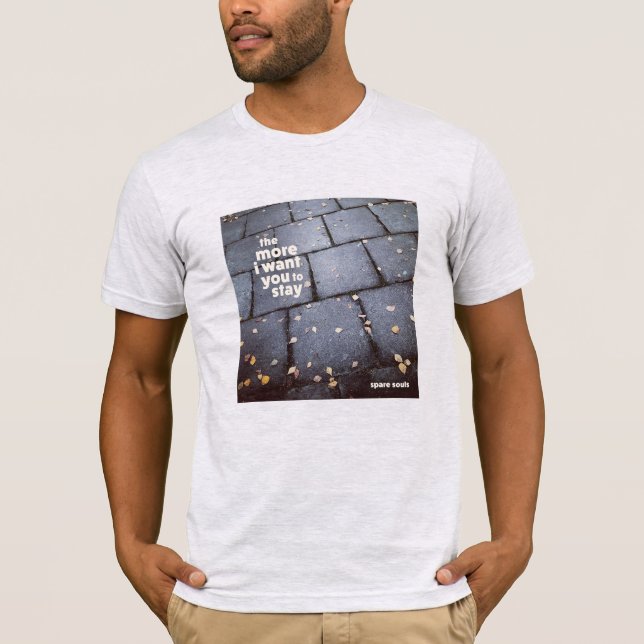 Camiseta "Quanto mais eu quero que você fique" T por almas  (Frente)