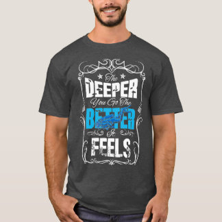Camiseta Quanto mais fundo você vai, melhor se sente mergul