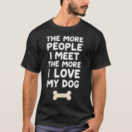 Camiseta Quanto Mais Pessoas Eu Conheço Mais Eu Amo Meu Cac