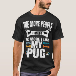 Camiseta Quanto Mais Pessoas Eu Conheço Mais Eu Amo Meu Pug