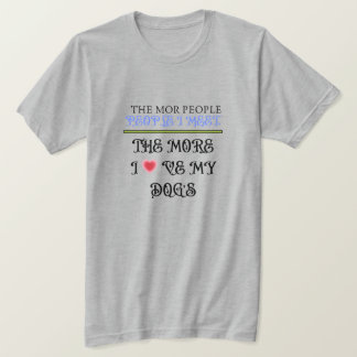 Camiseta Quanto Mais Pessoas Eu Encontro, Mais Eu Amo Meus