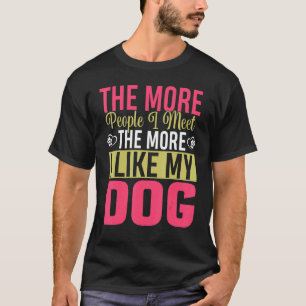 Camiseta Quanto Mais Pessoas Eu Encontro, Mais Gosto Do Meu