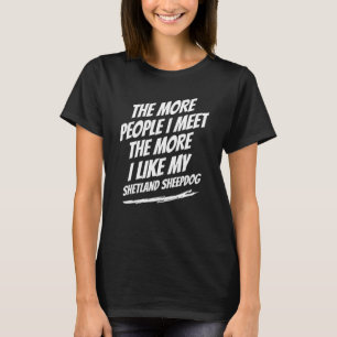 Camiseta Quanto Mais Pessoas Eu Encontro Shetland Sheepdog