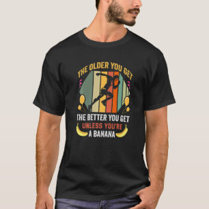 Camiseta Quanto Mais Velho Você Ficar Melhor Você Terá Aniv
