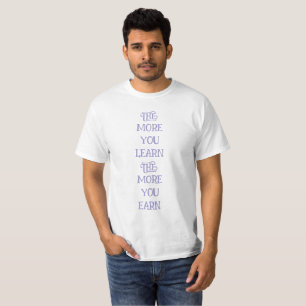 Camiseta quanto mais você aprende, mais você ganha