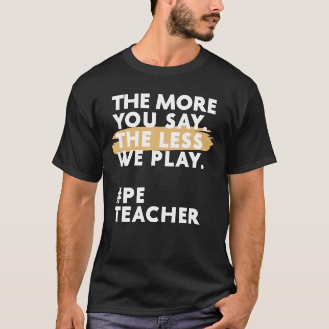 Camiseta Quanto mais você diz menos jogamos professor de ed (Frente)