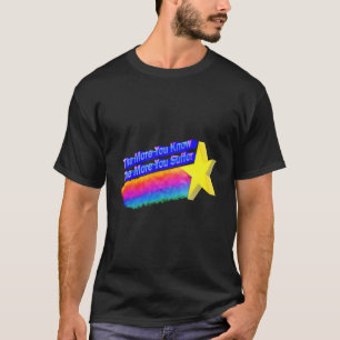 Camiseta Quanto Mais Você Sabe, Mais Sofrerá