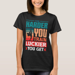 Camiseta Quanto Mais Você Treina Mais Sortudo Você Fica Kar