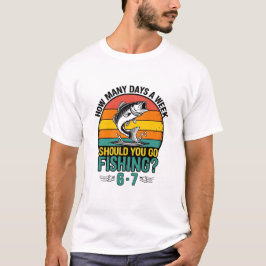 Camiseta Quantos Dias Por Semana Você Deve Ir Pescar 6-7?