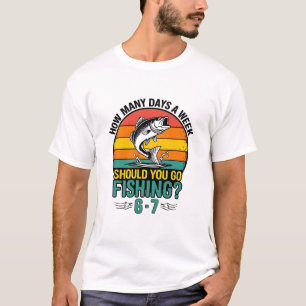 Camiseta Quantos Dias Por Semana Você Deve Ir Pescar 6-7?
