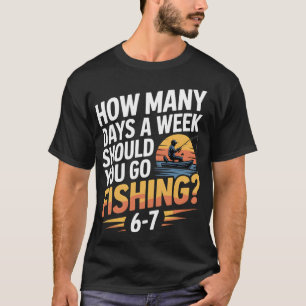 Camiseta Quantos Dias por Semana Você Deve Ir Pescar – Fi