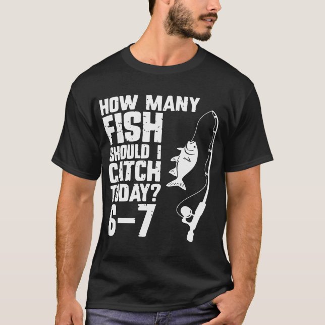 Camiseta Quantos Peixes Devo Pescar Hoje 6-7 Piada de Pesca (Frente)