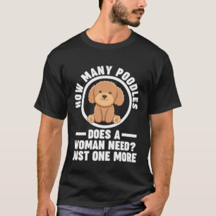 Camiseta quantos poodles uma mulher precisa de apenas mais