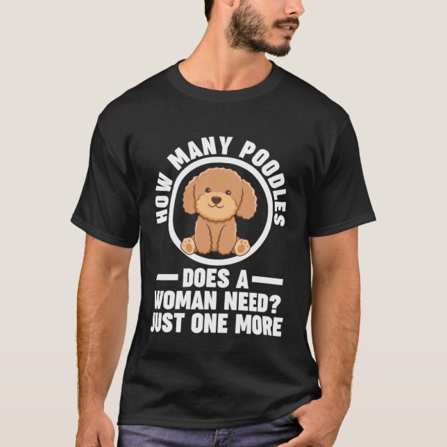 Camiseta quantos poodles uma mulher precisa de apenas mais  (Frente)